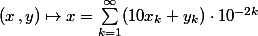 (x\,,y)\mapsto x=\sum_{k=1}^\infty(10x_k+y_k)\cdot 10^{-2k}